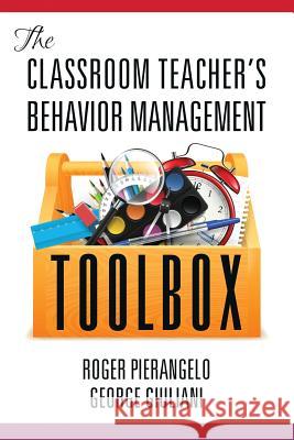 The Classroom Teacher's Behavior Management Toolbox Roger Pierangelo George Giuliani 9781681234755