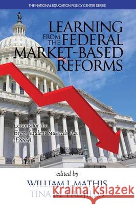 Learning from the Federal Market‐Based Reforms: Lessons for ESSA Mathis, William J. 9781681235035