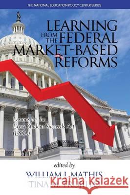 Learning from the Federal Market‐Based Reforms: Lessons for ESSA Mathis, William J. 9781681235035 Information Age Publishing