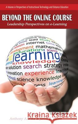 Beyond the Online Course: Leadership Perspectives on e-Learning (HC) Piña, Anthony A. 9781681235103 Information Age Publishing