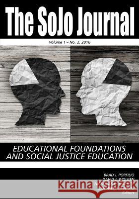 The SoJo Journal Educational Foundations and Social Justice Education Volume 1 Number 2 2015 Porfilio, Bradley J. 9781681235189 Information Age Publishing