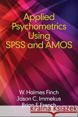 Applied Psychometrics using SPSS and AMOS Finch, Holmes 9781681235264 Information Age Publishing