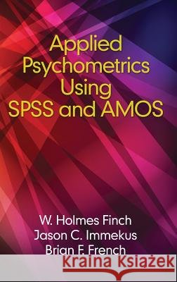Applied Psychometrics using SPSS and AMOS(HC) Finch, Holmes 9781681235271