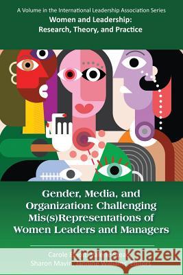 Gender, Media, and Organization: Challenging Mis(s)Representations of Women Leaders and Managers Elliott, Carole 9781681235325
