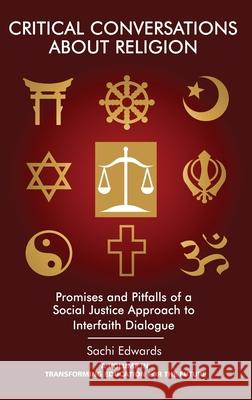Critical Conversations about Religion: Promises and Pitfalls of a Social Justice Approach to Interfaith Dialogue(HC) Edwards, Sachi 9781681235363