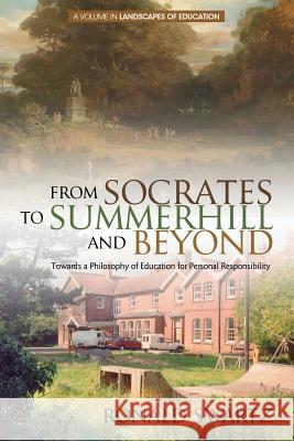 From Socrates to Summerhill and Beyond: Towards a Philosophy of Education for Personal Responsibility Ronald Swartz Ming Fang He Schubert William 9781681235523