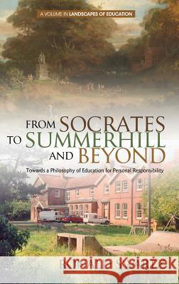 From Socrates to Summerhill and Beyond: Towards a Philosophy of Education for Personal Responsibility(HC) Swartz, Ronald 9781681235530 Information Age Publishing