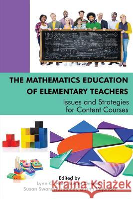 The Mathematics Education of Elementary Teachers: Issues and Strategies for Content Courses Lynn C. Hart, Susan Oesterle, Susan Swars Auslander 9781681235721