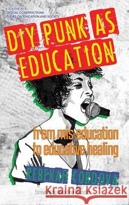 DIY Punk as Education: From Mis-education to Educative Healing(HC) Cordova, Rebekah 9781681235769 Eurospan (JL)
