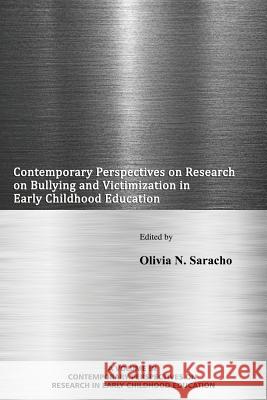 Contemporary Perspectives on Research on Bullying and Victimization in Early Childhood Education Olivia N. Saracho   9781681235967 Information Age Publishing