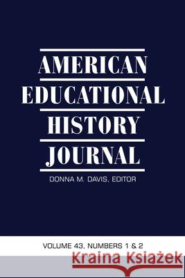 American Educational History Journal Vol.43 No.1&2 2016 Davis, Donna M. 9781681236070 Eurospan (JL)