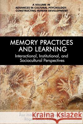 Memory Practices and Learning: Interactional, Institutional and Sociocultural Perspectives Asa Makitalo Per Linell Roger Saljo 9781681236193 Information Age Publishing