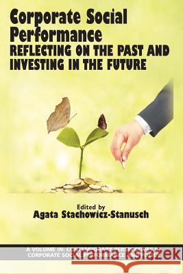 Corporate Social Performance: Reflecting on the Past and Investing in the Future Agata Stachowicz-Stanusch 9781681236384
