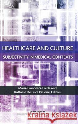 Healthcare and Culture: Subjectivity in Medical Contexts Maria Francesca Freda Raffaele de Luca Picione  9781681236452