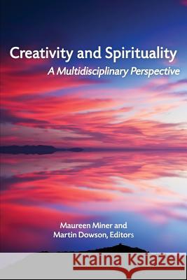 Creativity and Spirituality: A Multidisciplinary Perspective Maureen Miner Martin Dowson  9781681236636