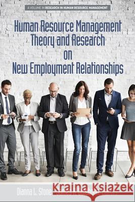 Human Resource Management Theory and Research on New Employment Relationships Dianna L. Stone, James H. Dulebohn 9781681236940