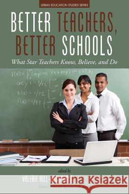Better Teachers, Better Schools: What Star Teachers Know, Believe, and Do Valerie Hill-Jackson Delia Stafford  9781681237152