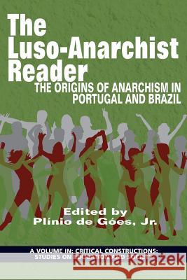 The Luso‐Anarchist Reader: The Origins of Anarchism in Portugal and Brazil Góes, Plínio de, Jr. 9781681237183 Eurospan (JL)
