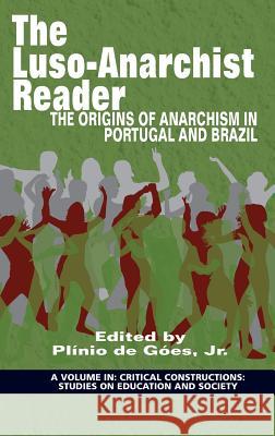 The Luso‐Anarchist Reader: The Origins of Anarchism in Portugal and Brazil(HC) Góes, Plínio de, Jr. 9781681237190 Eurospan (JL)