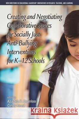 Creating and Negotiating Collaborative Spaces for Socially‐Just Anti‐Bullying Interventions for K‐12 Schools Osanloo, Azadeh F. 9781681237244