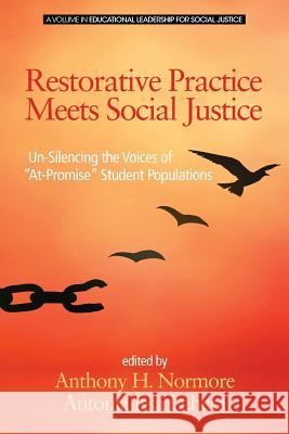 Restorative Practice Meets Social Justice: Un-Silencing the Voices of At-Promise Student Populations Normore, Anthony H. 9781681237275 Eurospan (JL)