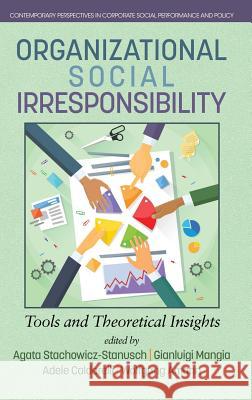 Organizational Social Irresponsibility: Tools and Theoretical Insights (hc) Stachowicz‐stanusch, Agata 9781681237596