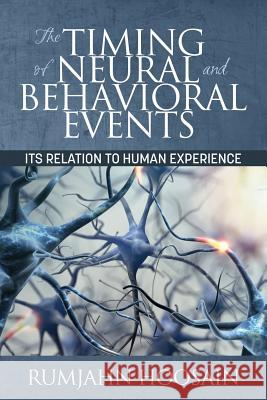 The Timing of Neural and Behavioral Events: Its Relation to Human Experience Hoosain, Rumjahn 9781681237701 Eurospan (JL)