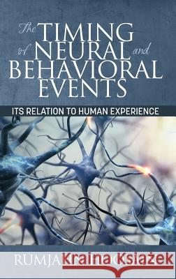 The Timing of Neural and Behavioral Events: Its Relation to Human Experience (HC) Hoosain, Rumjahn 9781681237718 Eurospan (JL)