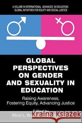 Global Perspectives on Gender and Sexuality in Education: Raising Awareness, Fostering Equity, Advancing Justice Brown, Elinor L. 9781681237947 Eurospan (JL)