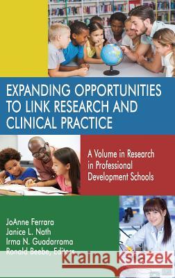 Expanding Opportunities to Link Research and Clinical Practice: A Volume in Research in Professional Development Schools (hc) Ferrara, JoAnne 9781681238043