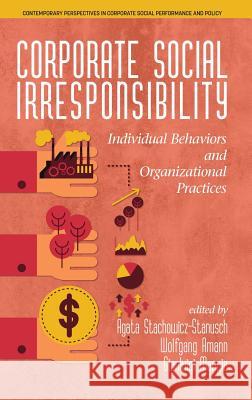Corporate Social Irresponsibility: Individual Behaviors and Organizational Practices (hc) Stachowicz‐stanusch, Agata 9781681238074