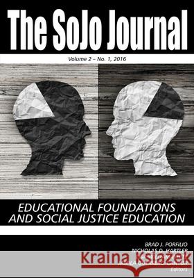 The SoJo Journal: Educational Foundations and Social Justice Education Vol 2 No.1 2016 Bradley J Porfilio, Jamila Guerrero-Cantor, Nicholas D Hartlep 9781681238128 Information Age Publishing