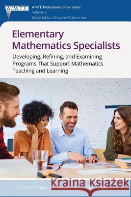 Elementary Mathematics Specialists: Developing, Refining, and Examining Programs That Support Mathematics Teaching and Learning Maggie B. McGatha, Nicole R. Rigelman 9781681238227