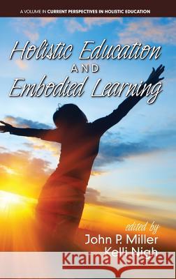 Holistic Education and Embodied Learning (hc) Miller, John P. 9781681238418 Eurospan (JL)