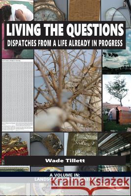 Living the Questions: Dispatches From a Life Already in Progress Wade Tillett 9781681238463 Eurospan (JL)