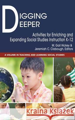 Digging Deeper: Activities for Enriching and Expanding Social Studies Instruction K-12 (hc) Hickey, M. Gail 9781681238623 Eurospan (JL)