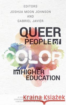 Queer People of Color in Higher Education (hc) Johnson, Joshua Moon 9781681238821 Eurospan (JL)