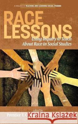 Race Lessons: Using Inquiry to Teach About Race in Social Studies Prentice T. Chandler, Todd S. Hawley 9781681238913