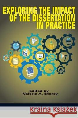 Exploring the Impact of the Dissertation in Practice Valerie A. Storey 9781681238999 Eurospan (JL)