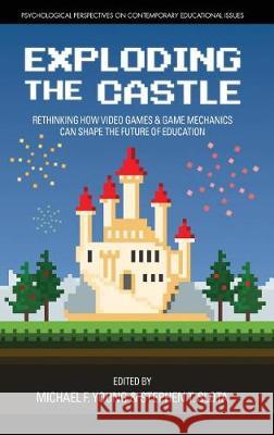 Exploding the Castle: Rethinking How Video Games & Game Mechanics Can Shape the Future of Education (hc) Young, Michael F. 9781681239361