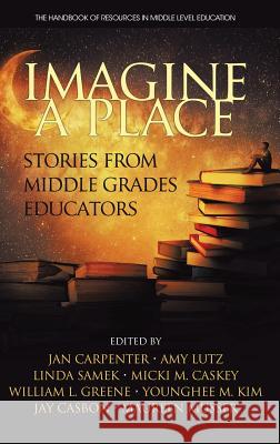 Imagine a Place: Stories from Middle Grades Educators (HC) Carpenter, Jan 9781681239415
