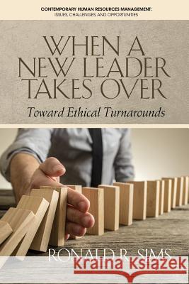 When a New Leader Takes Over: Toward Ethical Turnarounds Ronald R. Sims 9781681239439 Eurospan (JL)