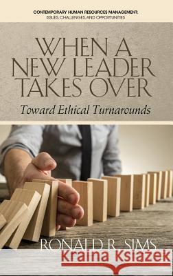 When a New Leader Takes Over: Toward Ethical Turnarounds (HC) Sims, Ronald R. 9781681239446