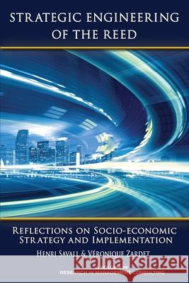 Strategic Engineering of the Reed: Reflections on Socio-Economic Strategy and Implementation Henri Savall 9781681239514 Eurospan (JL)