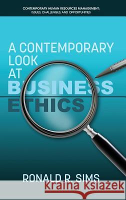 A Contemporary Look at Business Ethics (hc) Sims, Ronald R. 9781681239552 Eurospan (JL)