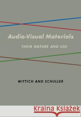 Audio Visual Materials: Their Nature and Use Walter Arno Wittich, Charles Francis Schuller 9781681239705 Information Age Publishing