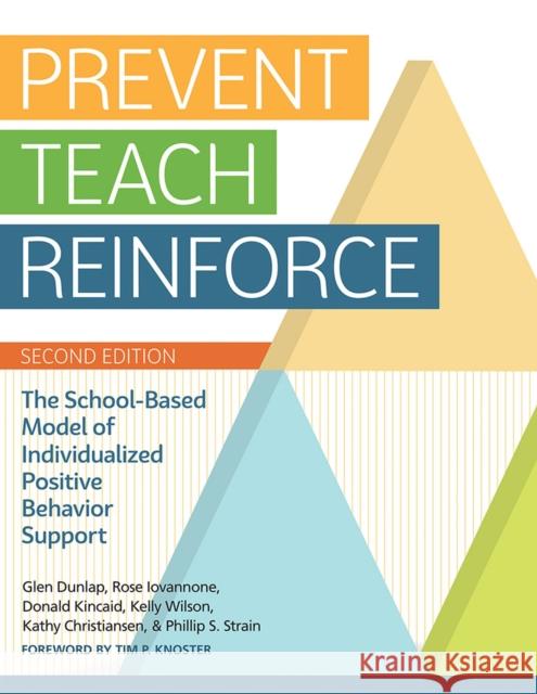 Prevent-Teach-Reinforce: The School-Based Model of Individualized Positive Behavior Support Glen Dunlap Rose Iovannone Donald Kincaid 9781681250847 Brookes Publishing Company
