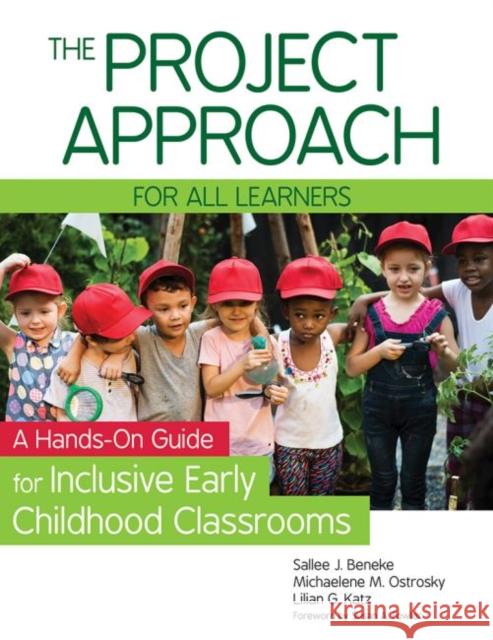 The Project Approach for All Learners: A Hands-On Guide for Inclusive Early Childhood Classrooms Sallee Beneke Michaelene M. Ostrosky Lilian G. Katz 9781681252285 Brookes Publishing Company