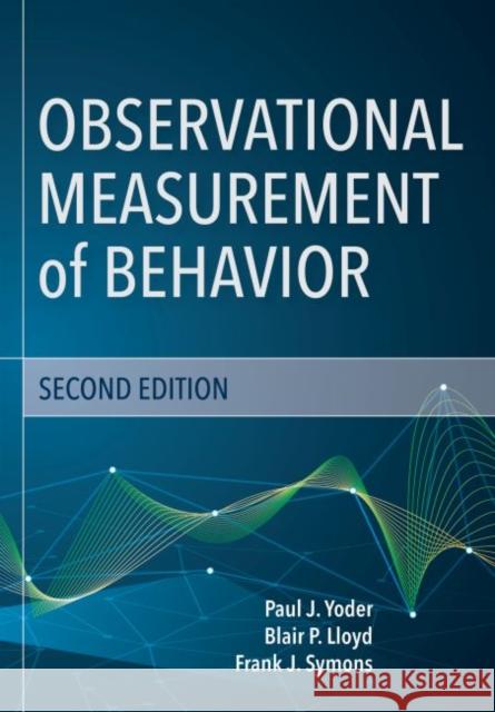 Observational Measurement of Behavior Paul J. Yoder Frank J. Symons Blair Lloyd 9781681252469 Brookes Publishing Company