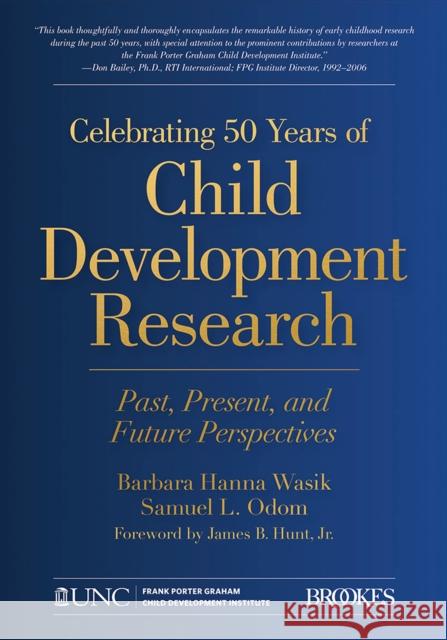 Celebrating 50 Years of Child Development Research: Past, Present, and Future Perspectives Barbara Wasik Samuel L. Odom James B. Hunt 9781681252766 Brookes Publishing Company